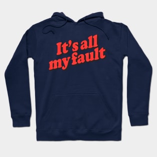 It's All My Fault Hoodie